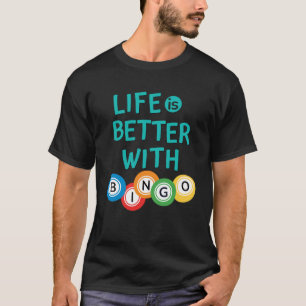 Life is Better With Bingo T-Shirt