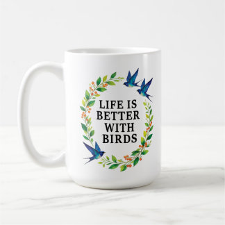 LIFE IS BETTER WITH BIRDS COFFEE MUG