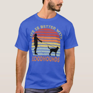 Life Is Better With Bloodhounds 1 T-Shirt
