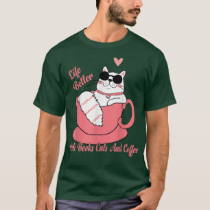 Life Is Better With Books Cats And Coffee Funny 21 T-Shirt