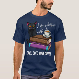 Life Is Better With Books Cats And Coffee Read T-Shirt