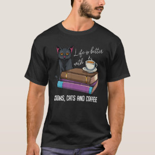 Life Is Better With Books Cats And Coffee Reading T-Shirt