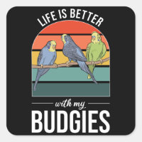 Life Is Better with Budgies Budgie Bird