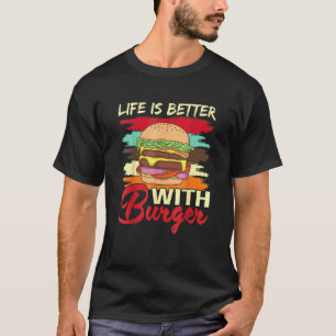 Life Is Better With Burger Hamburger Eating Fast F T-Shirt
