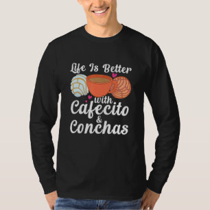 Life Is Better With Cafecito & Conchas Cafe Coffee T-Shirt
