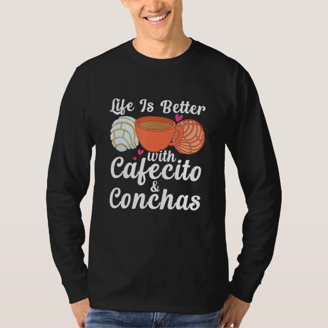 Life Is Better With Cafecito & Conchas Cafe Coffee T-Shirt (Front)