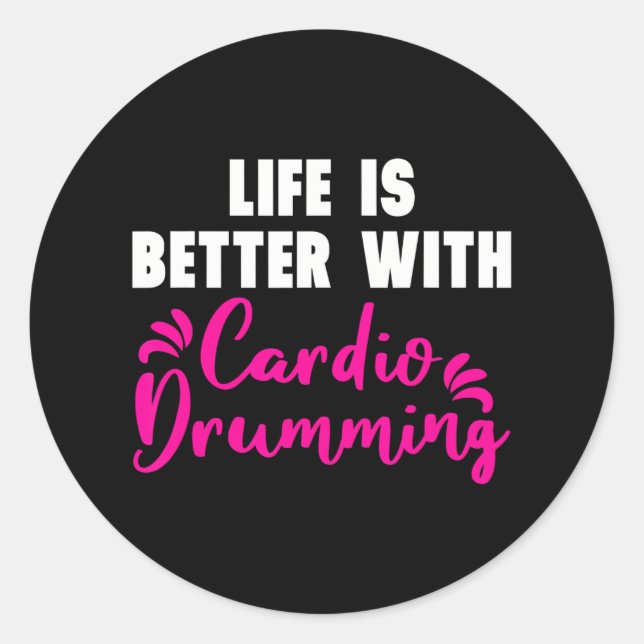 'Life is Better With Cardio Drumming' Cardio Classic Round Sticker (Front)