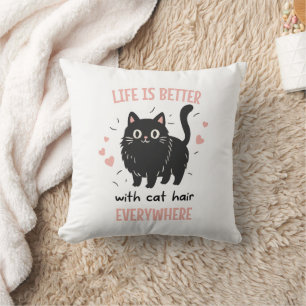 Life Is Better With Cat Hair Everywhere, Funny Cat Cushion