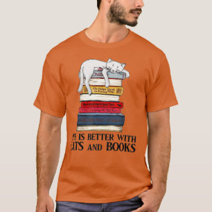 Life Is Better with Cats And Books - Cat Book T-Shirt