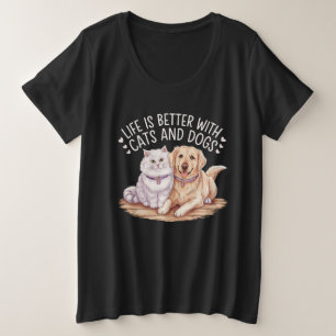 Life Is Better With Cats and Dogs T-Shirt  Plus Size T-Shirt