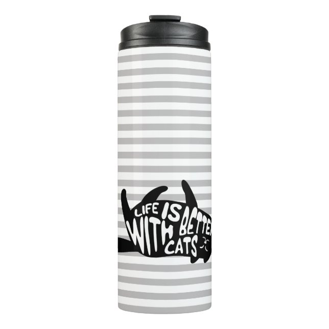 Life is better with cats | Fun Typography Thermal Tumbler (Front)