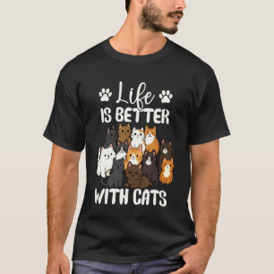 Life is Better with Cats Funny Cats Lover Cat Mum T-Shirt