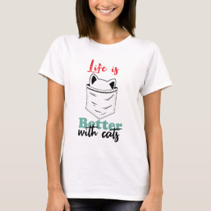 Life is Better with Cats Funny T-Shirt