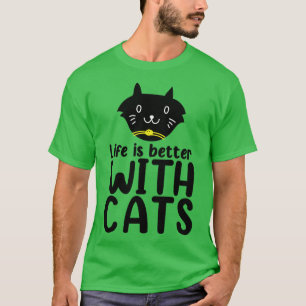 Life Is Better With Cats T-Shirt