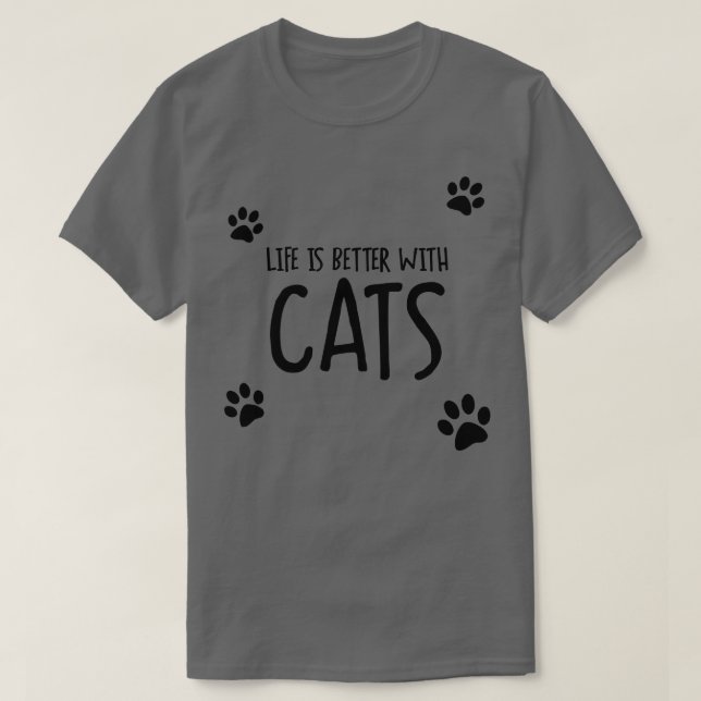 Life Is Better With Cats T-Shirt (Design Front)