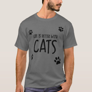 Life Is Better With Cats T-Shirt