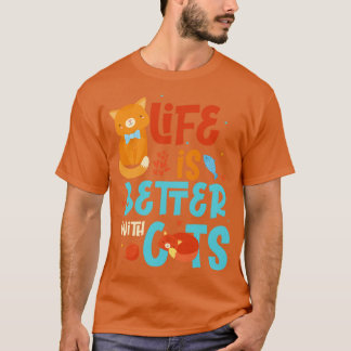 Life Is Better With Cats T-Shirt