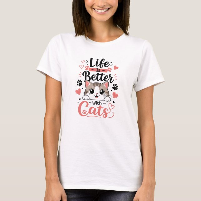 Life Is Better With Cats T-Shirt (Front)
