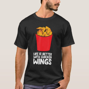 Life Is Better With Chicken Wings T-Shirt