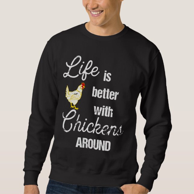 Life is Better with Chickens Around Backyard Chick Sweatshirt (Front)