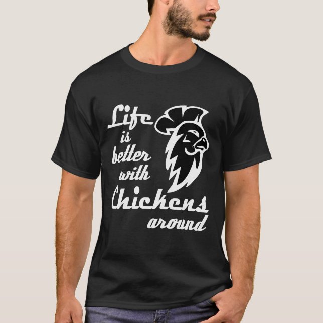Life is better with chickens  T-Shirt (Front)