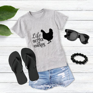 Life is better with chickens T-Shirt