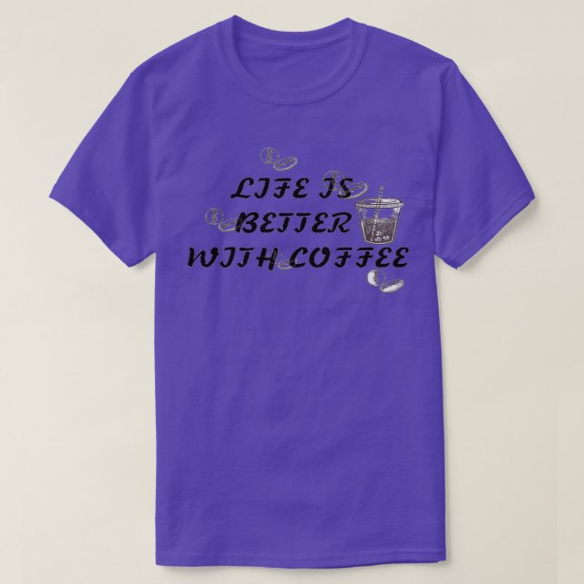 Life is better with coffee 2 T-Shirt (Design Front)