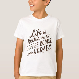Life Is Better With Coffee Books And Horses Horseb T-Shirt