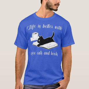 Life Is Better with Coffee Cats And Books Cat T-Shirt