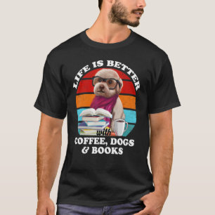 Life Is Better With Coffee Dogs And Books Funny Do T-Shirt