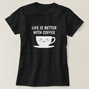 Life is better with coffee Kawaii cartoon cup T-Shirt