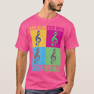 Life Is Better With Composing Colourful Classical T-Shirt