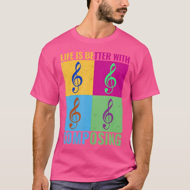 Life Is Better With Composing Colourful Classical  T-Shirt (Front)