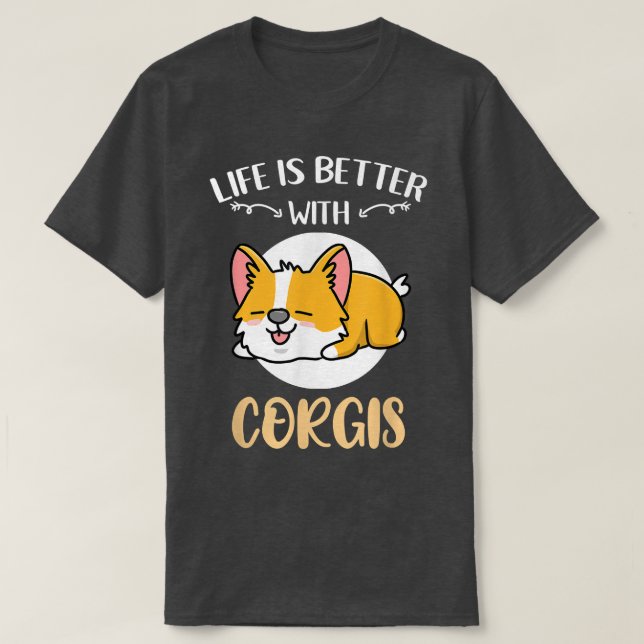 Life Is Better With Corgis  T-Shirt (Design Front)