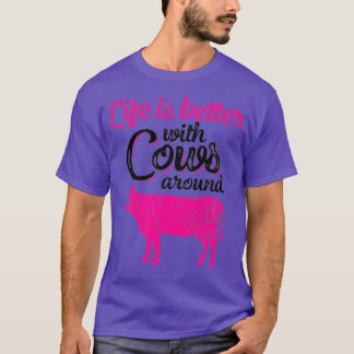 Life is Better With Cows Around Funny Farming T-Shirt