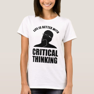Life Is Better With Critical Thinking T-Shirt