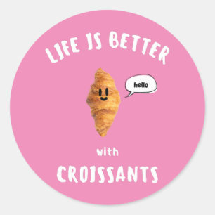 LIFE IS BETTER with CROISSANTS Classic Round Sticker