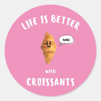 LIFE IS BETTER with CROISSANTS Classic Round Sticker