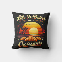 Life Is Better With Croissants