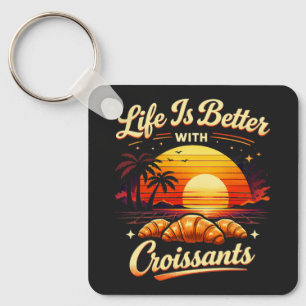 Life Is Better With Croissants Key Ring