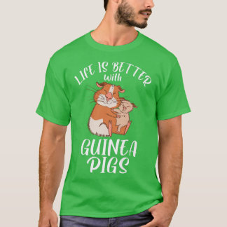 Life is better with Cute Guinea Pigs  T-Shirt
