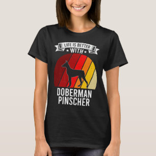 Life Is Better With Doberman Pinscher Dog Lovers T-Shirt
