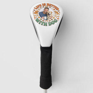 Life Is Better With Dog   Father’s Day Golf Head Cover
