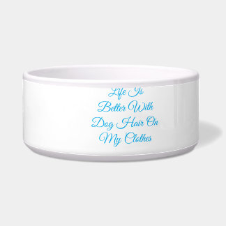 Life Is Better With Dog Hair Funny Dog Mum Bowl