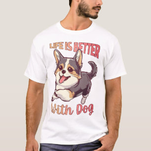 Life Is Better with Dog T-Shirt