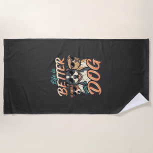 Life Is Better With Dog Vector Beach Towel