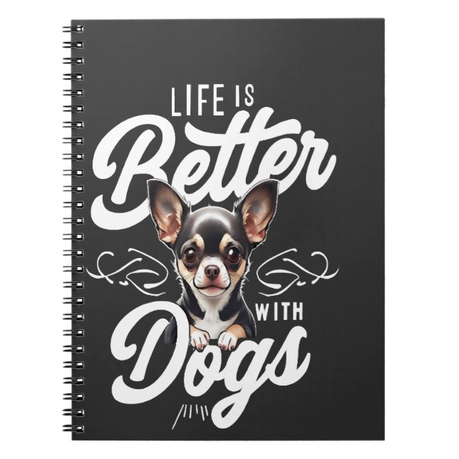 Life is Better with Dogs Chihuahua Notebook (Front)