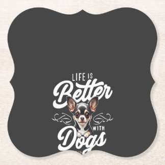 Life is Better with Dogs Chihuahua Paper Coaster