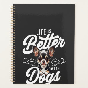 Life is Better with Dogs Chihuahua Planner