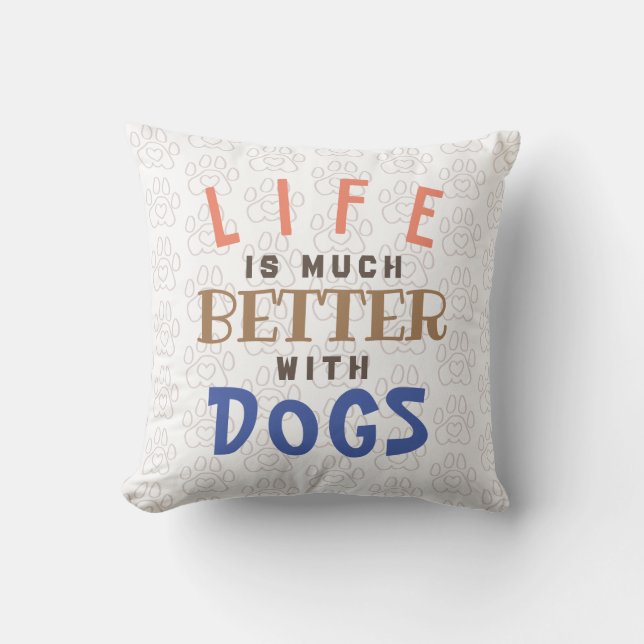 Life is better with dogs cushion (Front)